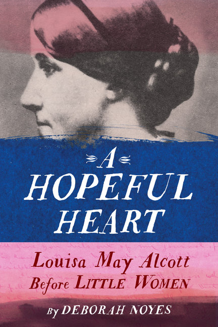 Hopeful Heart, A: Louisa May Alcott Before Little Women
