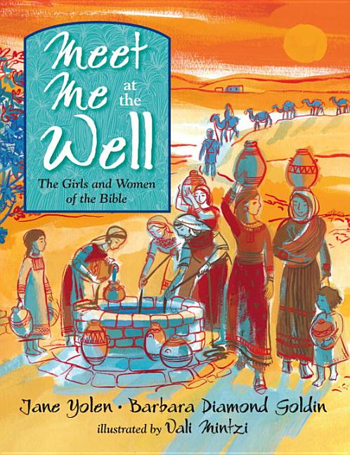 Meet Me at the Well: The Girls and Women of the Bible