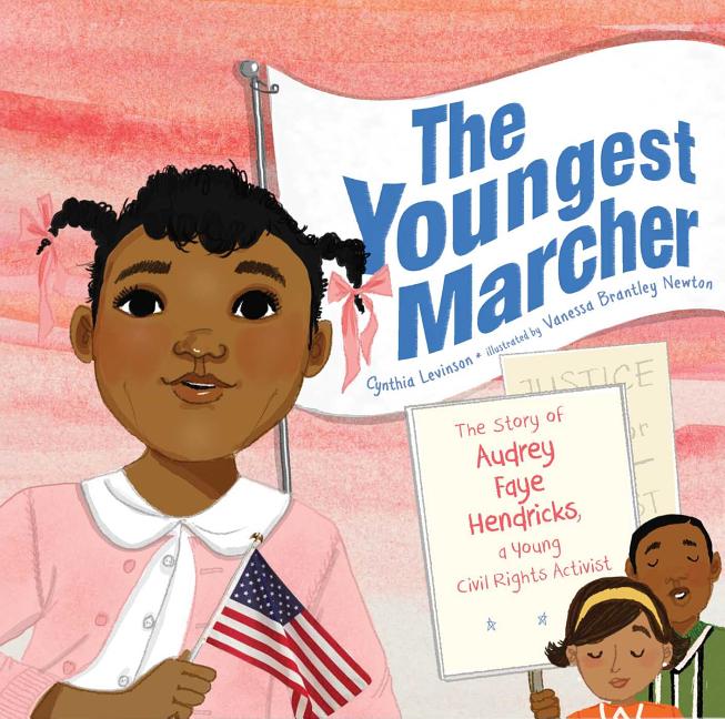 Youngest Marcher, The: The Story of Audrey Faye Hendricks, a Young Civil Rights Activist